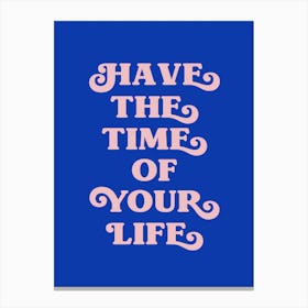 Have The Time Of Your Life (blue tone) Canvas Print