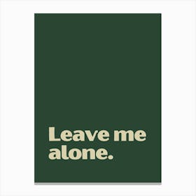 Leave Me Alone funny quote minimalist poster Canvas Print