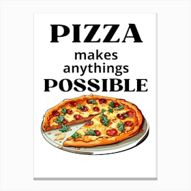 Pizza Makes Anything Possible Canvas Print