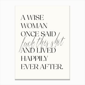 A Wise Woman Once Said... - Funny Quote Art Print Canvas Print