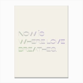 Now Is Where Love Breathes Canvas Print