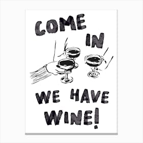 Come In We Have Wine Canvas Print