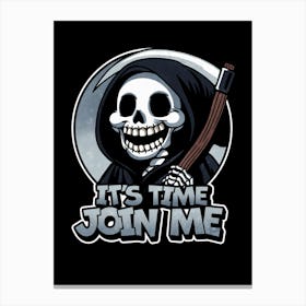 It's Time Join Me Grim Reaper Canvas Print