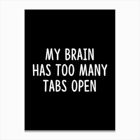 My brain has too many tabs open - funny memes meme geek geeky Canvas Print