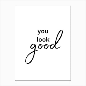 You Look Good Canvas Print