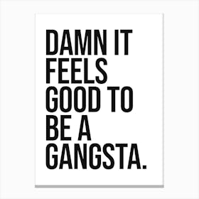 Damn it feels good to be a gangsta sassy quote, minimal, saying, phrase, mood, vibes, funny, humor, typography, hip hop, rap, music, motivating, inspiring,, empowering Leinwandbild