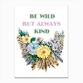 Be Wild But Kind Canvas Print