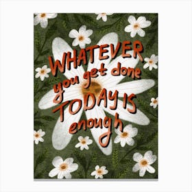 Whatever you get done today is enough Canvas Print