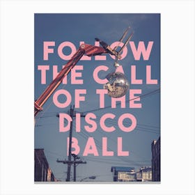 Follow The Call Of The Disco Ball Canvas Print