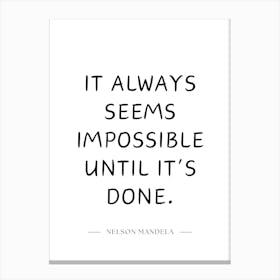 It Always Seems Impossible Until It'S Done Canvas Print