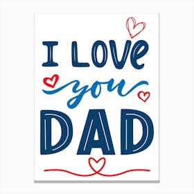 I Love You Dad Happy Father’s Day Canvas Print