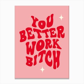 You Better Work Bitch Canvas Print