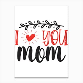 I Love You Mom 1 Canvas Print