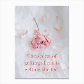 Secret Of Getting Ahead Is Getting Started 1 Canvas Print