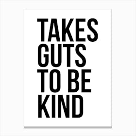 Takes Guts To Be Kind 2 Canvas Print