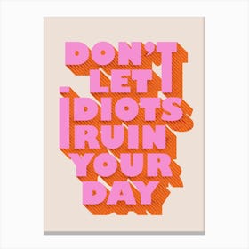 Do Not Let Idiots Ruin Your Day Canvas Print