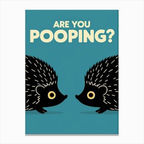 Are You Pooping? 63 Canvas Print