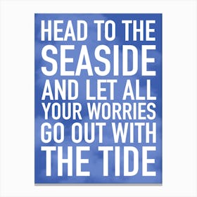 Head To The Sea And Let All Your Worries Go Out With The Tide Typography Canvas Print