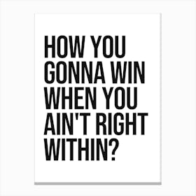 How You Gonna Win quote, sassy, hip hop, motivating, inspiring, words, vintage, retro, saying, phrase, lyrics, girl power, empowering, encouraging, introspection Canvas Print