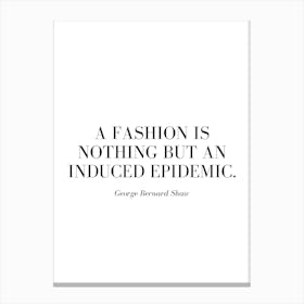 A fashion is nothing but an induced epidemic. Canvas Print