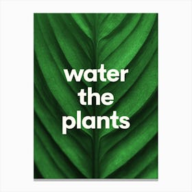 Water The Plants - Funny Quote Print Canvas Print