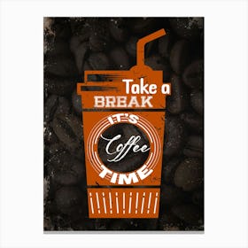 Take A Break It'S Coffee Time — coffee poster, kitchen art print Canvas Print