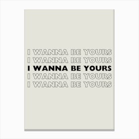 White & Black I Wanna Be Yours Canvas Print