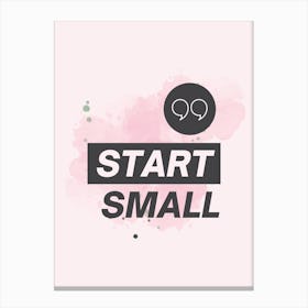 Start Small Canvas Print