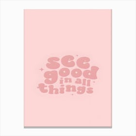 See Good In All Things 1 Stampe su tela