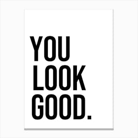 You Look Good 1 Canvas Print