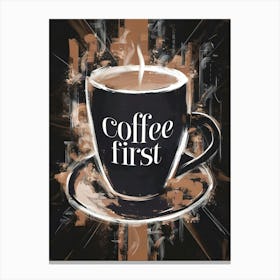 Coffee First Canvas Print