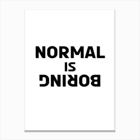 Normal Is Boring Canvas Print