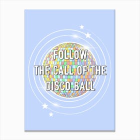 Follow The Call Of The Disco Ball Canvas Print