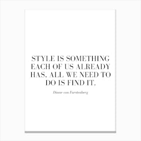 Style is something each of us already has, all we need to do is find it. Canvas Print