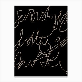 Seriously Canvas Print