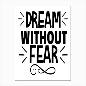 Dream Without Fear, Motivational quotes, Positive Affirmation Canvas Print