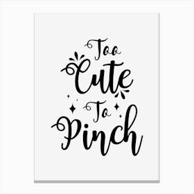 Too Cute To Pinch Canvas Print