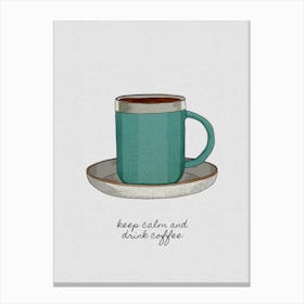 Keep Calm And Drink Coffee Canvas Print
