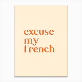 Excuse My French Canvas Print