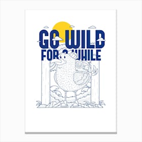 Go Wild For A While Canvas Print