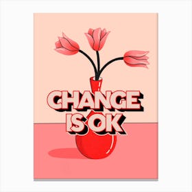Change Is Ok Canvas Print