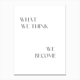 What We Think We Become Canvas Print