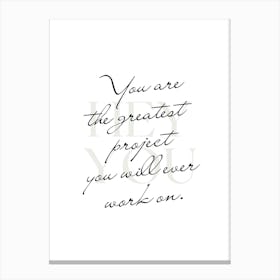 You are the greatest project you will ever work on. Canvas Print