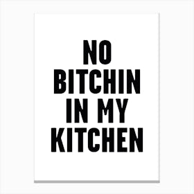 No Bitchin In My Kitchen Canvas Print