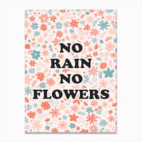 No Rain No Flowers Canvas Print