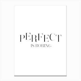 Perfect Is Boring Canvas Print