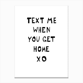 Text Me When You Get Home Typography  Canvas Print