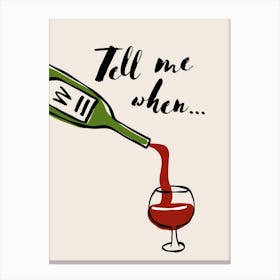 Tell Me When Wine Canvas Print