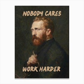 Vincent Van Gough Nobody Cares Work Harder Vintage altered art office decor Canvas Print