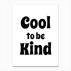Cool To Be Kind Black Canvas Print
